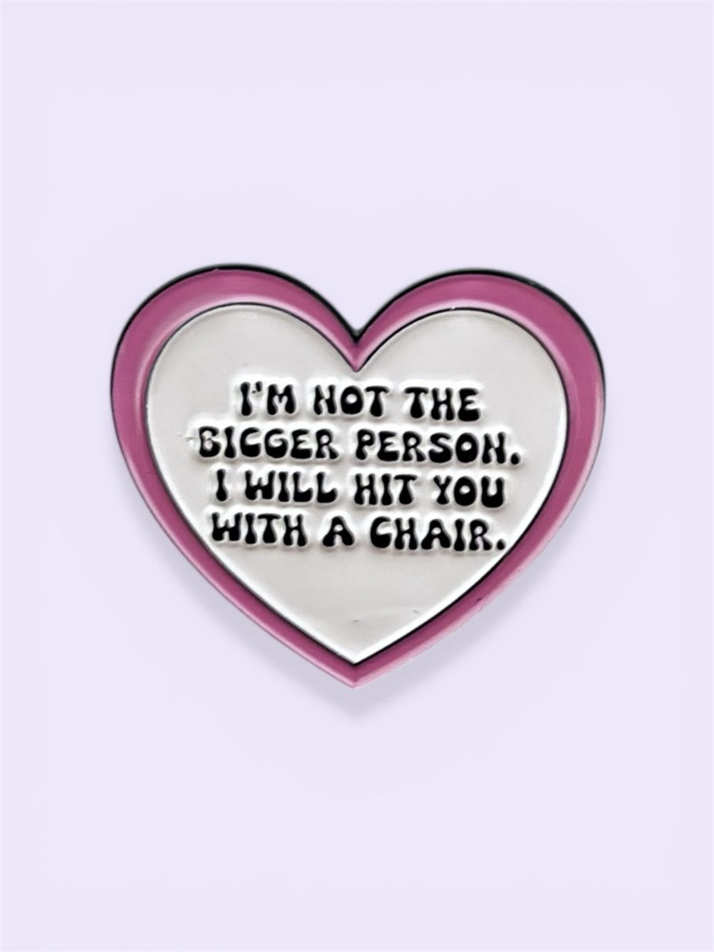 Heart-Shaped Enamel Pin in Pink and White - 'I'M NOT THE BIGGER PERSON' 1.5x1in